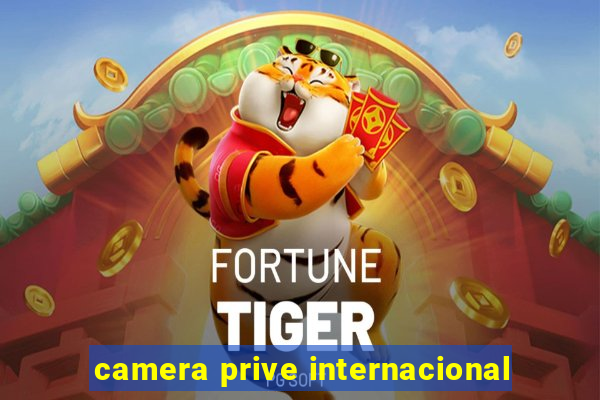 camera prive internacional